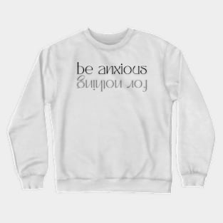 Philippians 4:6 Be Anxious for Nothing V9 Crewneck Sweatshirt